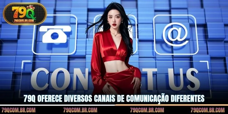 79Q oferece diversos canais de comunicação diferentes