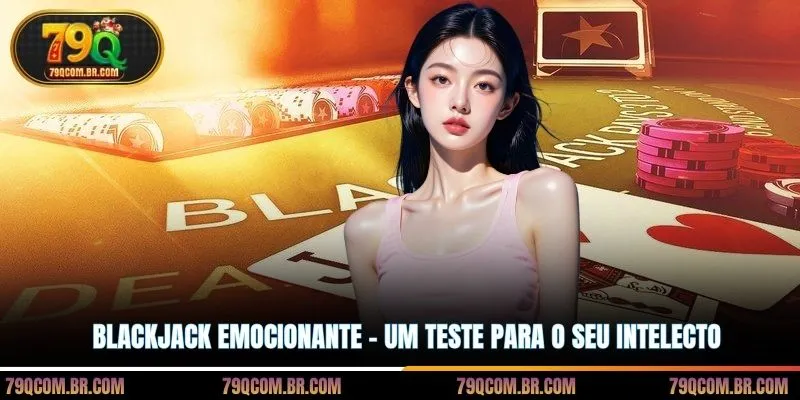 Blackjack Emocionante - Um Teste Para O Seu Intelecto