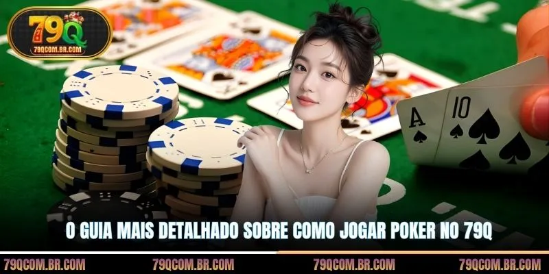 O guia mais detalhado sobre como jogar Poker no 79Q
