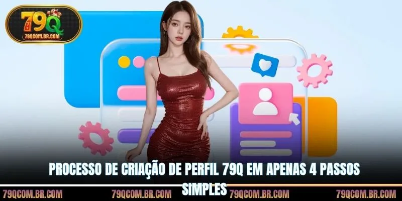 Processo de criação de perfil 79Q em apenas 4 passos simples