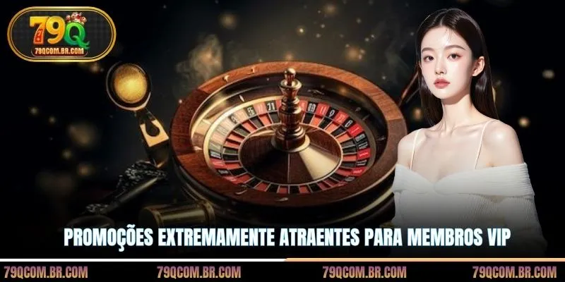 Promoções extremamente atraentes para membros VIP
