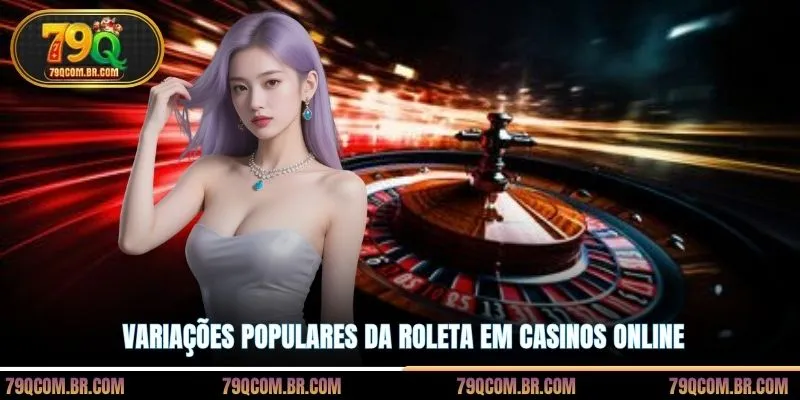Variações populares da Roleta em casinos online